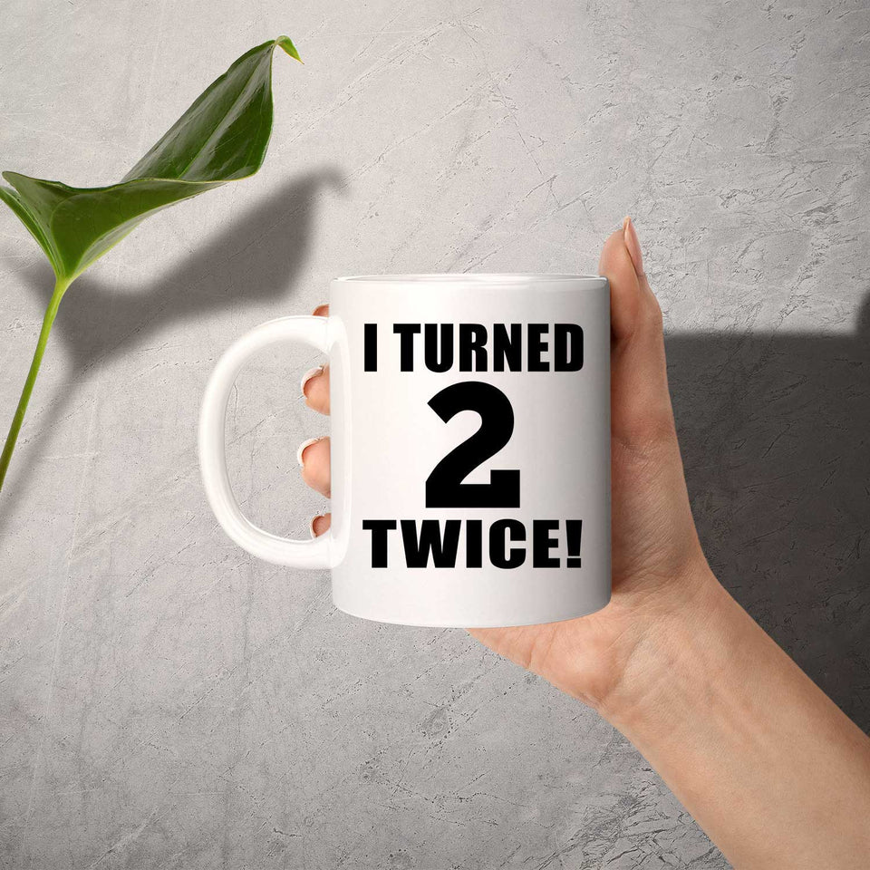 4th Birthday I Turned 2 Twice - 11oz Coffee Mug