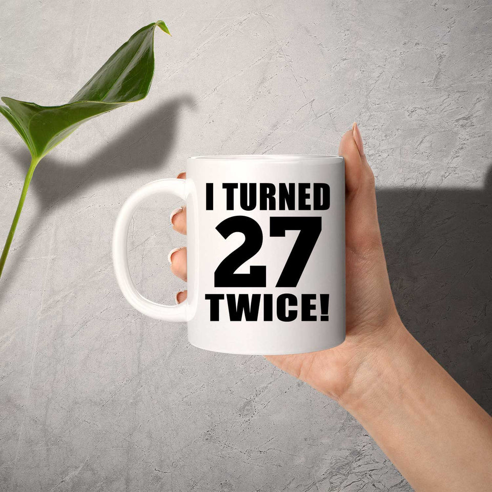 54th Birthday I Turned 27 Twice - 11oz Coffee Mug