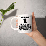 1st Birthday First 1 Year of Childhood Are The Hardest - 11oz Coffee Mug