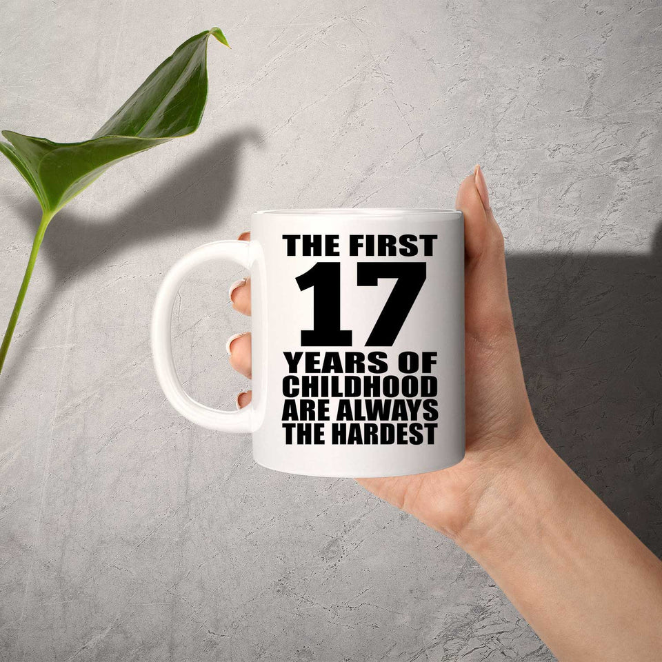 17th Birthday First 17 Years of Childhood Are The Hardest - 11oz Coffee Mug