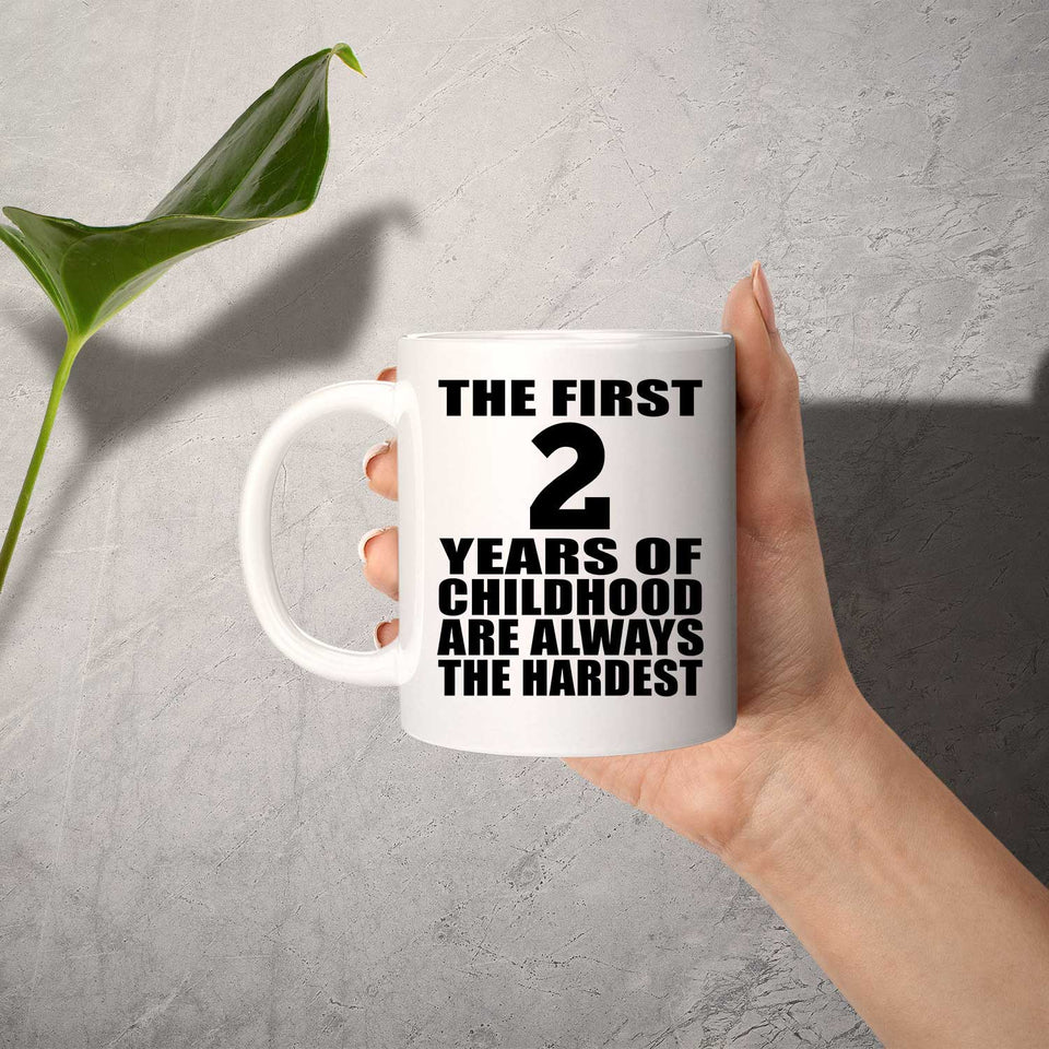 2nd Birthday First 2 Years of Childhood Are The Hardest - 11oz Coffee Mug