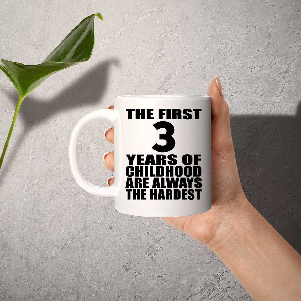 3rd Birthday First 3 Years of Childhood Are The Hardest - 11oz Coffee Mug