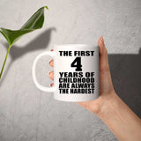 4th Birthday First 4 Years of Childhood Are The Hardest - 11oz Coffee Mug