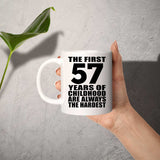 57th Birthday First 57 Years of Childhood Are The Hardest - 11oz Coffee Mug