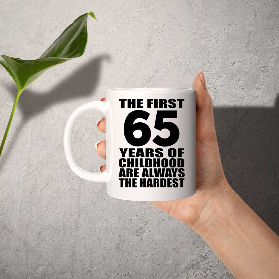 65th Birthday First 65 Years of Childhood Are The Hardest - 11oz Coffee Mug