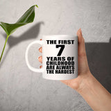7th Birthday First 7 Years of Childhood Are The Hardest - 11oz Coffee Mug