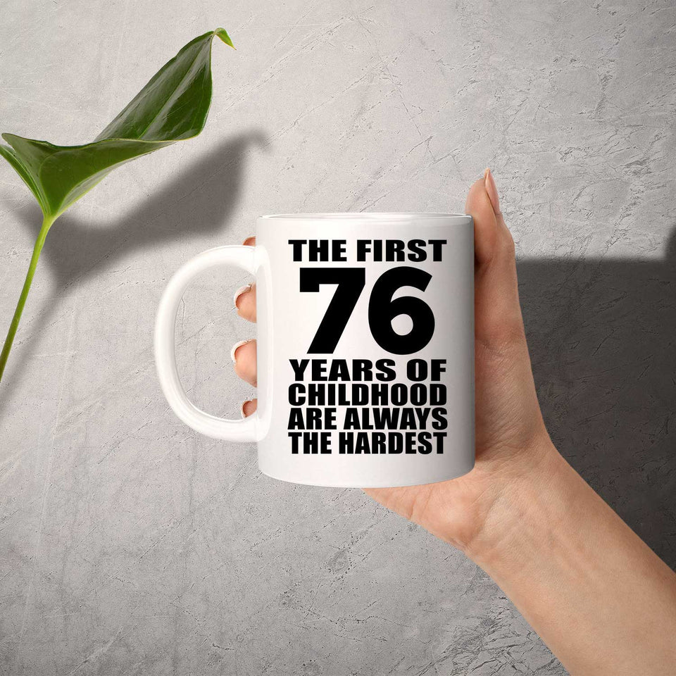 76th Birthday First 76 Years of Childhood Are The Hardest - 11oz Coffee Mug