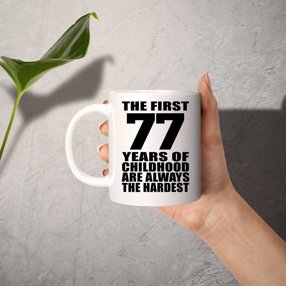 77th Birthday First 77 Years of Childhood Are The Hardest - 11oz Coffee Mug