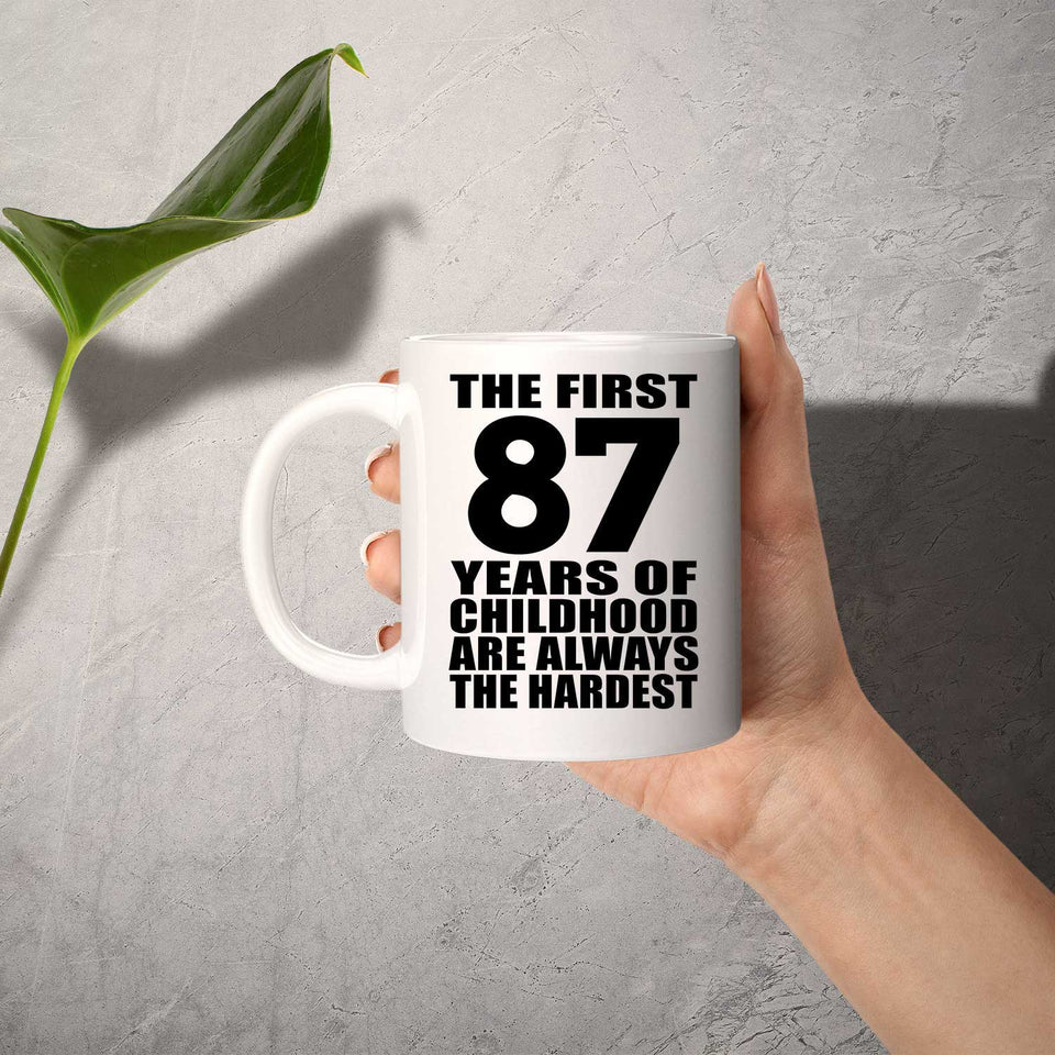 87th Birthday First 87 Years of Childhood Are The Hardest - 11oz Coffee Mug