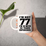 77th Birthday I'm Not 77 I'm 18 With 59 Years Experience - 11oz Coffee Mug