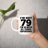 79th Birthday I'm Not 79 I'm 18 With 61 Years Experience - 11oz Coffee Mug