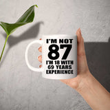 87th Birthday I'm Not 87 I'm 18 With 69 Years Experience - 11oz Coffee Mug