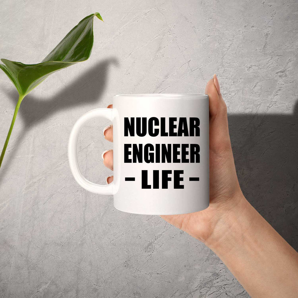 Nuclear Engineer Life - 11oz Coffee Mug