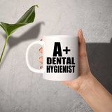 A+ Dental Hygienist - 11oz Coffee Mug