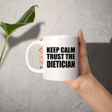 Keep Calm and Trust The Dietician - 11oz Coffee Mug