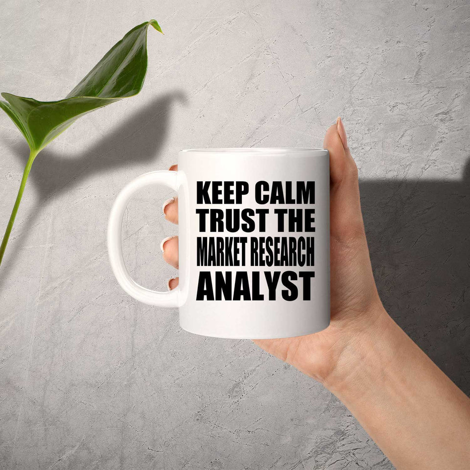 Keep Calm and Trust The Market Research Analyst - 11oz Coffee Mug