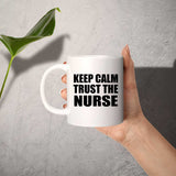 Keep Calm and Trust The Nurse - 11oz Coffee Mug