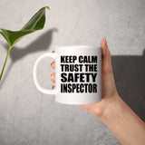 Keep Calm and Trust The Safety Inspector - 11oz Coffee Mug