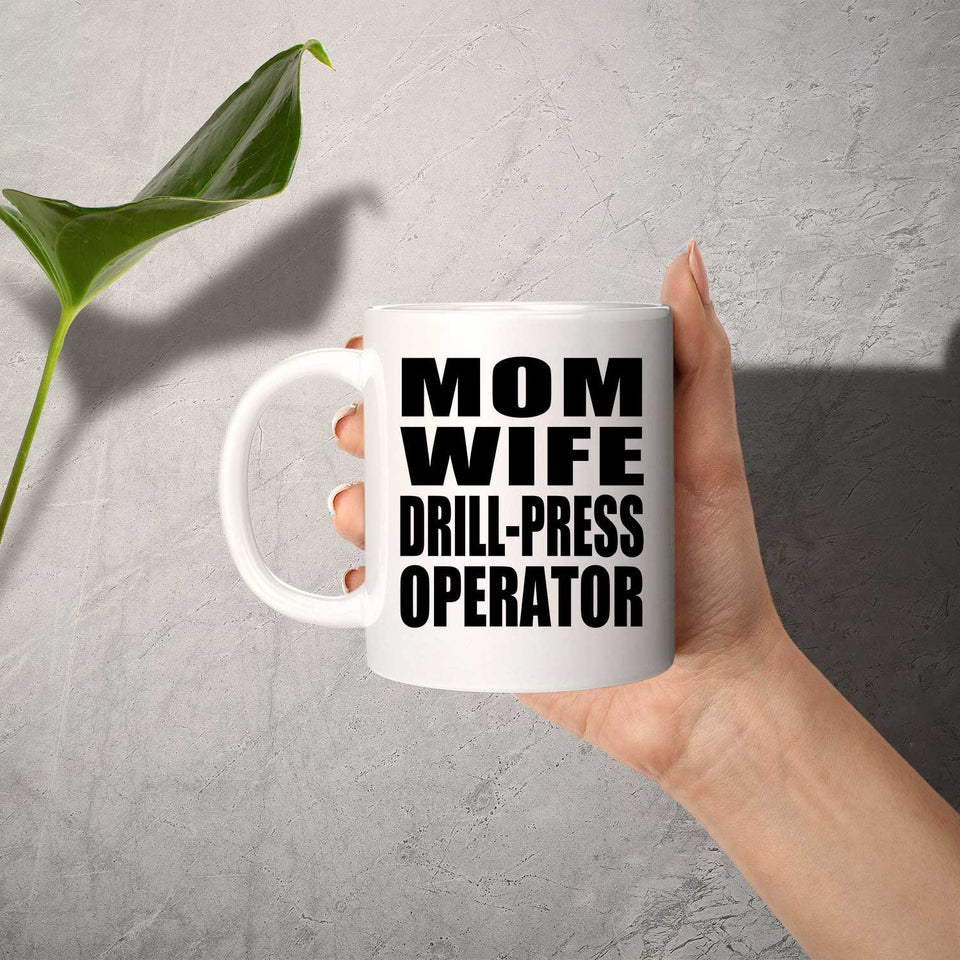 Mom Wife Drill-Press Operator - 11oz Coffee Mug