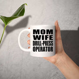 Mom Wife Drill-Press Operator - 11oz Coffee Mug