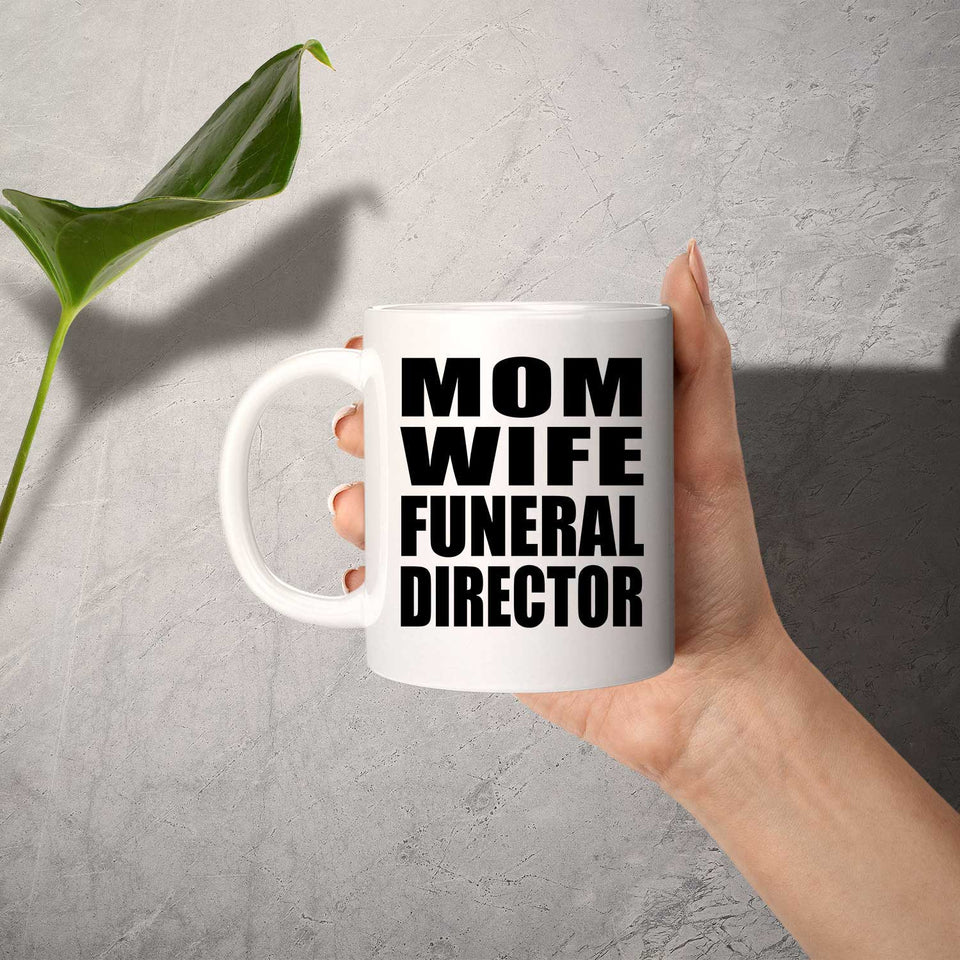 Mom Wife Funeral Director - 11oz Coffee Mug