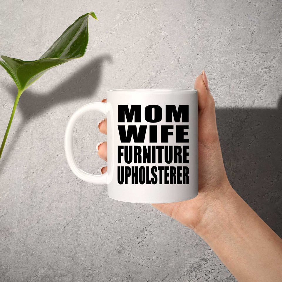 Mom Wife Furniture Upholsterer - 11oz Coffee Mug