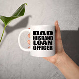 Dad Husband Loan Officer - 11oz Coffee Mug