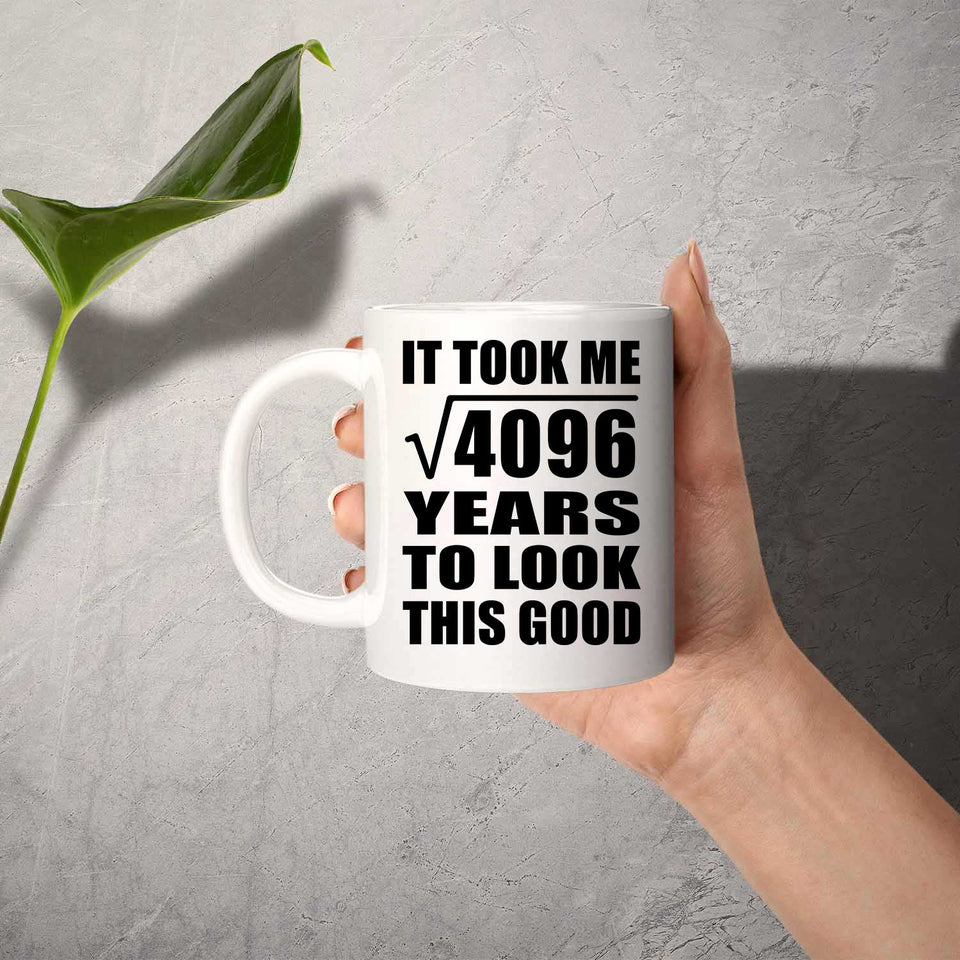 64th Birthday Took Square Root of 4096 Years To Look Good - 11oz Coffee Mug