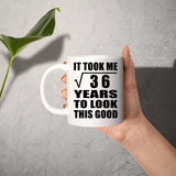 6th Birthday Took Square Root of 36 Years To Look Good - 11oz Coffee Mug