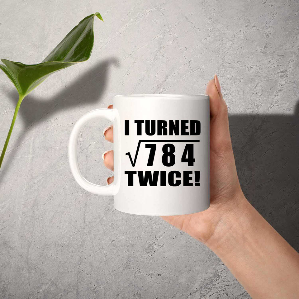 56th Birthday I Turned Square Root of 784 Twice - 11oz Coffee Mug