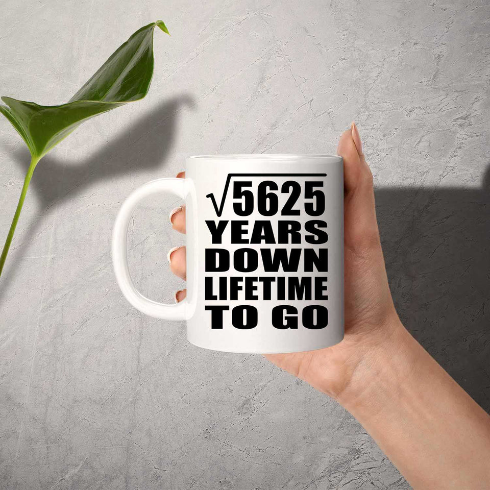 75th Anniversary Square Root of 5625 Years Lifetime To Go - 11oz Coffee Mug