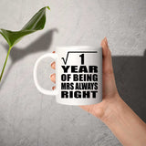 1st Anniversary Square Root of 1 Year Mrs Always Right - 11oz Coffee Mug