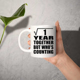 1st Anniversary Square Root of 1 Year Who's Counting - 11oz Coffee Mug