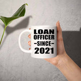 Loan Officer Since 2021 - 11oz Coffee Mug