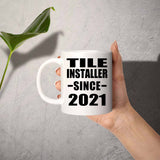 Tile Installer Since 2021 - 11oz Coffee Mug