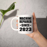 Machine Repairer Since 2023 - 11oz Coffee Mug