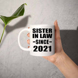 Sister In Law Since 2021 - 11oz Coffee Mug