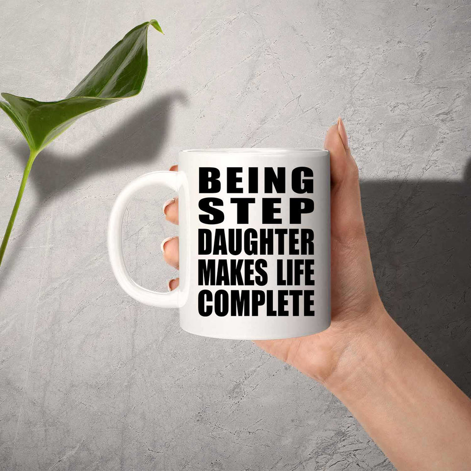 Being Step Daughter Makes Life Complete - 11oz Coffee Mug