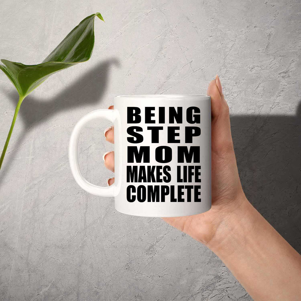 Being Step Mom Makes Life Complete - 11oz Coffee Mug