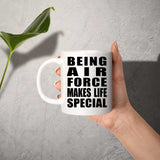 Being Air Force Makes Life Special - 11oz Coffee Mug
