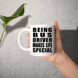 Being Bus Driver Makes Life Special - 11oz Coffee Mug