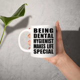 Being Dental Hygienist Makes Life Special - 11oz Coffee Mug