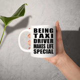 Being Taxi Driver Makes Life Special - 11oz Coffee Mug