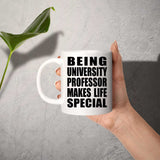 Being University Professor Makes Life Special - 11oz Coffee Mug