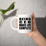 Being CEO Makes Life Complete - 11oz Coffee Mug