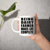 Being Dairy Farmer Makes Life Complete - 11oz Coffee Mug