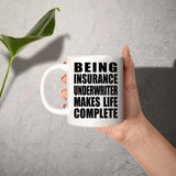 Being Insurance Underwriter Makes Life Complete - 11oz Coffee Mug