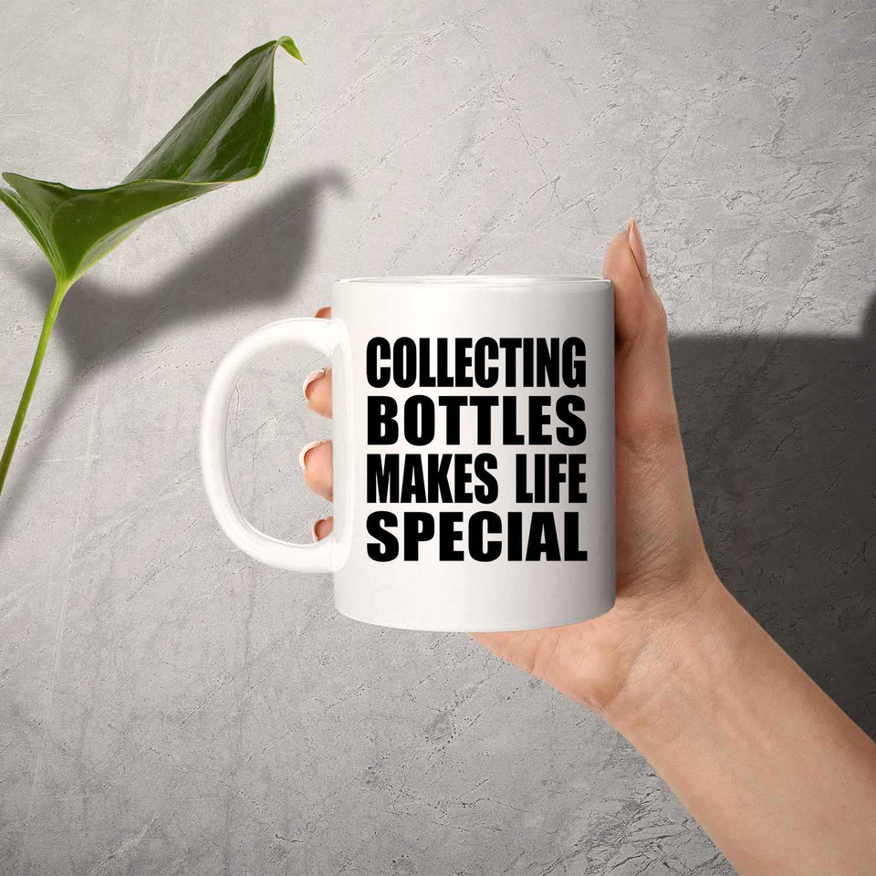 Collecting Bottles Makes Life Special - 11oz Coffee Mug