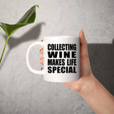 Collecting Wine Makes Life Special - 11oz Coffee Mug