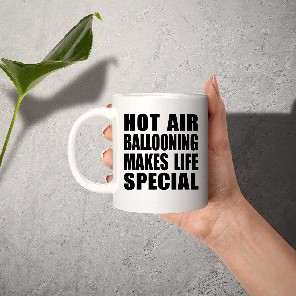 Hot Air Ballooning Makes Life Special - 11oz Coffee Mug